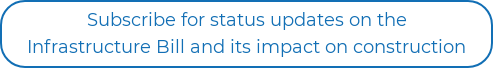 Subscribe for status updates on the Infrastructure Bill and its impact on construction